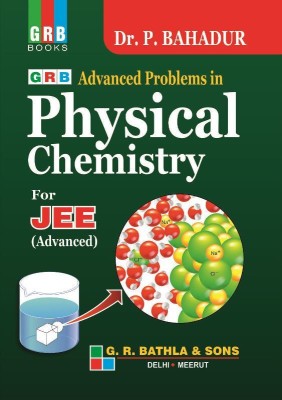 GRB ADVANCED PROBLEMS IN PHYSICAL CHEMISTRY FOR JEE - EXAMINATION 2020-21(Paperback, Dr. P. BAHADUR)