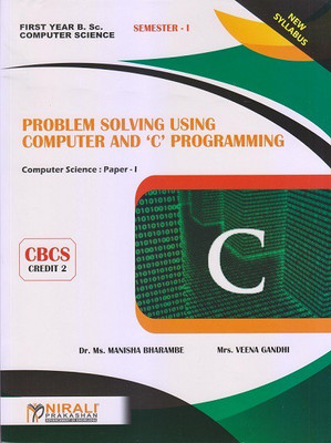 PROBLEM SOLVING USING COMPUTER AND 'C' PROGRAMMING - B.Sc. Computer Science Paper 1 - First Year (FY) Semester 1 - SPPU (Pune University) 2020 Syllabus(Paperback, Dr. Ms. Manisha Bharambe, Mrs. Veena Gandhi) PROBLEM SOLVING USING COMPUTER AND 'C' PROGRAMMING - B.Sc. Computer Science Paper 1 - First Year (FY) Semester 1 - SPPU (Pune University) 2020 Syllabus(Paperback, Dr. Ms. Manisha Bharambe, Mrs. Veena Gandhi)