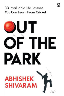 Out of the Park  - 30 invaluable life lessons you can learn from cricket(English, Paperback, Abhishek Shivaram)
