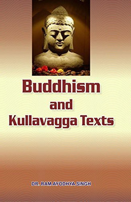 Buddhims And Kullavagga Texts(Hardcover, Dr. Ram Ayodhya Singh)