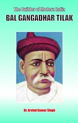 Bal Gangadhar Tilak (The Builder Of Modern India)(Hardcover, Dr. Arvind Kumar Singh)