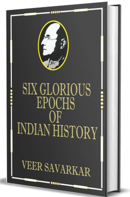 Six Glorious Epochs of Indian History (Golden Collector's Edition With Savarkar Bookmark)(Hardcover, Veer Damodar Savarkar)