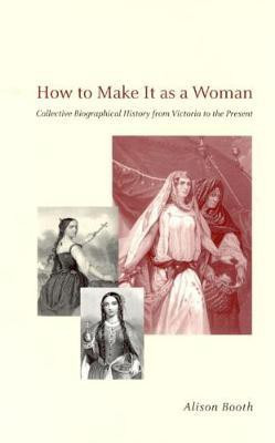 How to Make It as a Woman - Collective Biographical History from Victoria to the Present 2nd Edition(English, Paperback, Booth Alison)