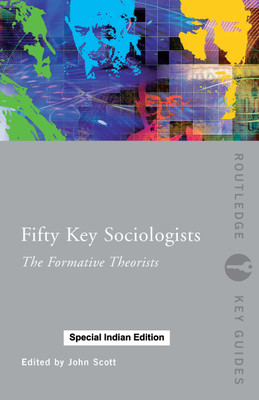 Fifty Key Sociologists: The Formative Theorists(Paperback, SCOTT)