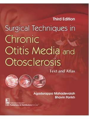 Surgical Techniques in Chronic Otitis Media and Otosclerosis Text and Atlas, 3/e 2020(Hardcover, Mahadevaiah, Bhavin Parikh)