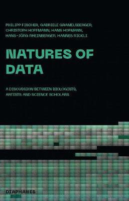 Natures of Data - A Discussion between Biologists, Artists and Science Scholars(English, Paperback, Fischer Philipp)