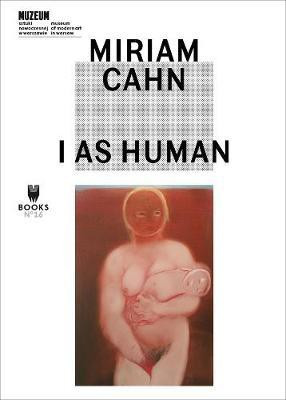 Miriam Cahn - I As Human(English, Paperback, Dziewanska Marta)
