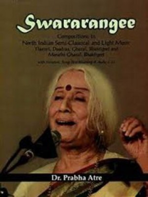 Swararangee Compositions in North Indian Semi Classical And Light Music Thumri,Daadraa, Ghazal,Bhaktigeet and Marathi Gh: azal, bhaktigeet,With Notation Song Text Meaning and Audio C.D.(Hardcover, Prabha Atre) Swararangee Compositions in North Indian Semi Classical And Light Music Thumri,Daadraa, Ghazal,Bhaktigeet and Marathi Gh: azal, bhaktigeet,With Notation Song Text Meaning and Audio C.D.(Hardcover, Prabha Atre)