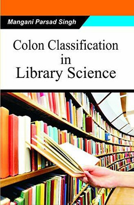 Colon Classification In Library Science(Hardcover, Mangani Parsad Singh)