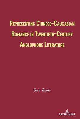 Representing Chinese-Caucasian Romance in Twentieth-Century Anglophone Literature(English, Hardcover, Zeng Shu)
