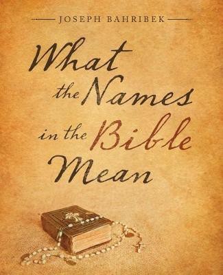 What the Names in the Bible Mean(English, Paperback, Bahribek Joseph)