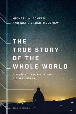 The True Story of the Whole World - Finding Your Place in the Biblical Drama(English, Paperback, Goheen Michael W.)