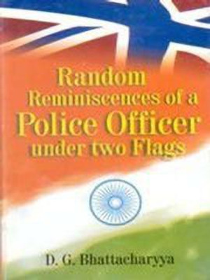 Random Reminiscences of a Police Officer Under Two Flags(English, Hardcover, Bhattacharyya D.G.)