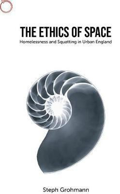 The Ethics of Space - Homelessness and Squatting in Urban England(English, Paperback, Grohmann Steph)