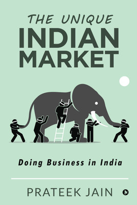 The Unique Indian Market  - Doing Business in India(English, Paperback, Prateek Jain)
