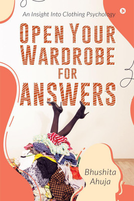 Open Your Wardrobe  - An Insight Into Clothing Psychology(English, Paperback, Bhushita Ahuja)