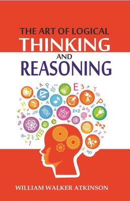 The Art Of Logical Thinking And Reasoning(Paperback, William Walker Atkinson)