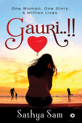 Gauri..!!  - One Woman. One Story. A Million Lives(English, Paperback, Sathya Sam)