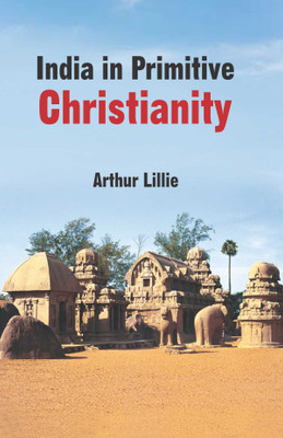India in Primitive Christianity(Hardcover, Arthur Lillie)