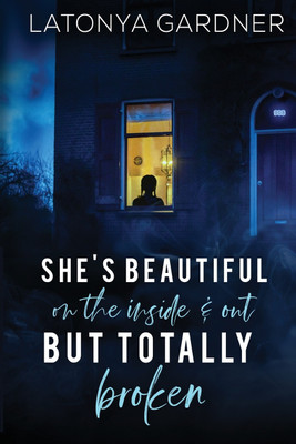 She's Beautiful On The Inside and Out.. But Totally Broken(English, Paperback, Gardner Latonya)