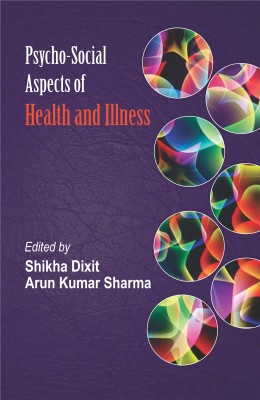 Psycho Social Aspect of Health and Illness(Hardcover, Sikha Dixit, Arun Kumar Sharma)