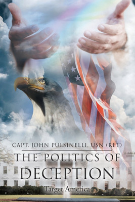 The Politics of Deception(English, Paperback, Pulsinelli Usn (Ret) Capt John)