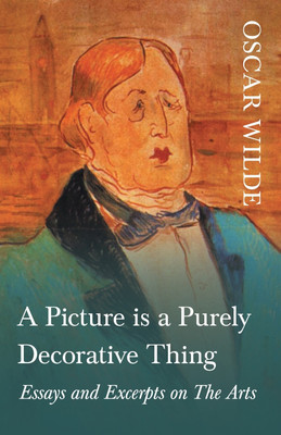 A Picture is a Purely Decorative Thing - Essays and Excerpts on The Arts(English, Paperback, Wilde Oscar Monsieur)