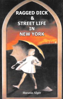 Ragged Dick & Street Life In New York(Hardcover, Horatio Alger)
