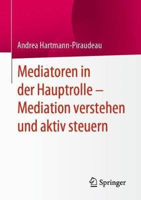 Mediatoren in der Hauptrolle - Mediation verstehen und aktiv steuern(German, Paperback, Hartmann-Piraudeau Andrea)