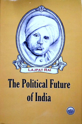The Political Future of India(Hardcover, Lajpat Rai)