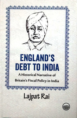 England's Debt to India : A Historical Narrative of Britain's Fiscal Policy in India(Hardcover, Lajpat Rai)