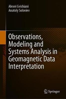 Observations, Modeling and Systems Analysis in Geomagnetic Data Interpretation(English, Hardcover, Gvishiani Alexei)