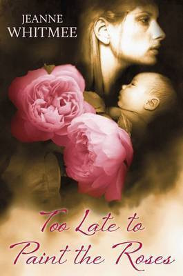 Too Late to Paint the Roses(English, Electronic book text, Whitmee Jeanne)