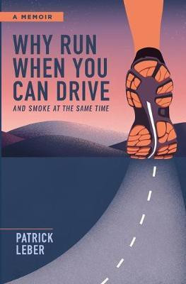Why Run When You Can Drive and Smoke at the Same Time(English, Paperback, Leber Patrick)