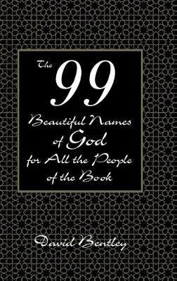 The 99 Beautiful Names of God for All the People of the Book(English, Hardcover, Bentley David)