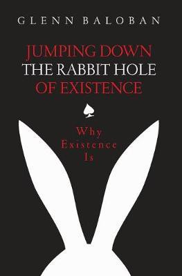 Jumping Down The Rabbit Hole Of Existence(English, Hardcover, Baloban Glenn)