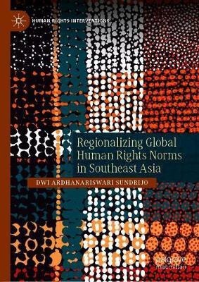 Regionalizing Global Human Rights Norms in Southeast Asia(English, Hardcover, Sundrijo Dwi Ardhanariswari)