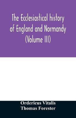 The ecclesiastical history of England and Normandy (Volume III)(English, Paperback, Vitalis Ordericus)