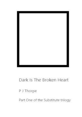 Dark Is The Broken Heart(English, Paperback, Thorpe P J)