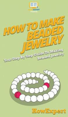 How To Make Beaded Jewelry(English, Hardcover, Howexpert)