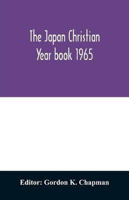 The Japan Christian year book 1965; A Survey of the Christian movement in Japan During 1964(English, Paperback, unknown)