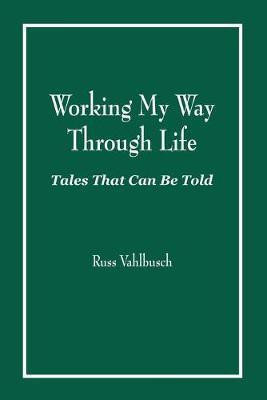 Working My Way Through Life(English, Paperback, Vahlbusch Russ)