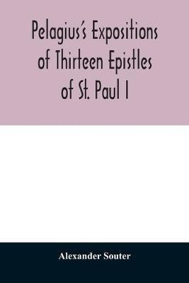 Pelagius's expositions of thirteen epistles of St. Paul I(English, Paperback, Souter Alexander)