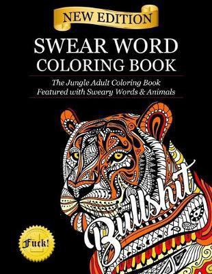 Swear Word Coloring Book: The Jungle Adult Coloring Book featured with Sweary Words & Animals(English, Paperback, unknown)