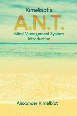 Kimelblat's A.N.T. Mind Management System Introduction(English, Paperback, Kimelblat Alexander)