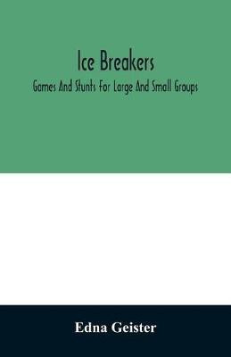 Ice breakers; games and stunts for large and small groups(English, Paperback, Geister Edna)