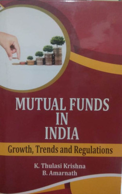 Mutual Funds In India Growth Trends And Regulation(Hardcover, K Thulasi Krishna)
