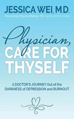 Physician, Care for Thyself(English, Paperback, Wei Jessica M.D.)