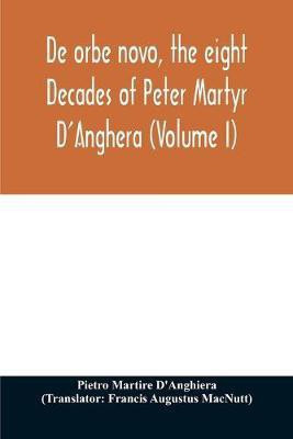 De orbe novo, the eight Decades of Peter Martyr D'Anghera (Volume I)(English, Paperback, Martire d'Anghiera Pietro)