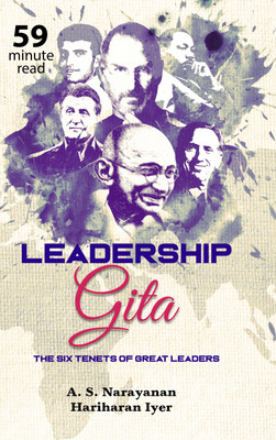 Leadership Gita - The Six Tenets Of Great Leaders(Paperback, A. S. Narayanan, Hariharan Iyer)